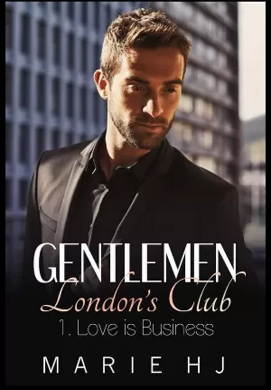 Marie H. J. - Gentlemen London's Club, Tome 1 : Love is Business